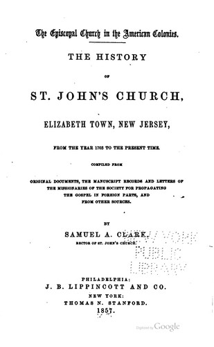 The History of St. John's Church, Elizabeth Town, New Jersey, from the Year ...