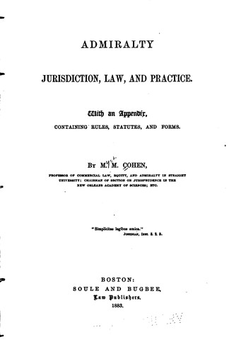 Admiralty Jurisdiction, Law, and Practice: With an Appendix, Containing ...