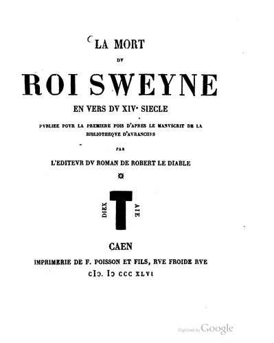 La mort du roi Sweyne, en vers du XIVe siècle, publiée pour la première fois, d'après le manuscrit de la bibliothèque d'Avranches, par l'éditeur du Roman de Robert le Diable