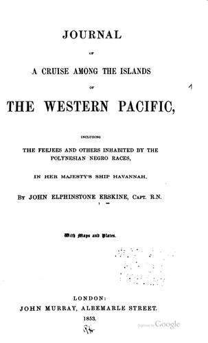 Journal of a cruise among the islands of the western Pacific, including the Feejees and others inhabited by the Polynesian negro races, in Her Majesty's ship Havannah.