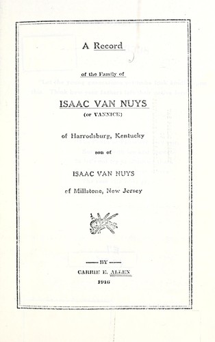 A  record of the family of Isaac Van Nuys (or Vannice) of Harrodsburg, Kentucky, son of Isaac Van Nuys of Millstone, New Jersey