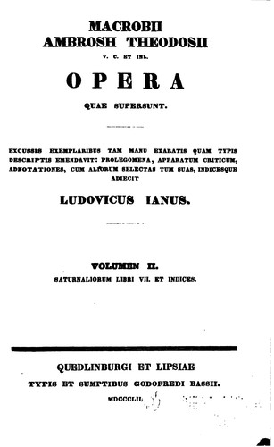 Macrobii Ambrosii Theodosii Opera Quae Supersunt ...: Excussis Exemplaribus ...