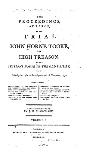Proceedings at Large on the Trial of John Horne Tooke for High Treason: At the Sessions House in ...