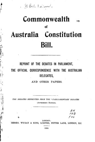 Commonwealth of Australia Constitution Bill: Reprint of the Debates in ...