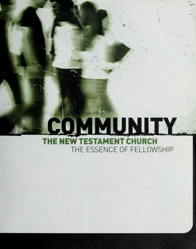 Community The New Testament Church The Essence of Fellowship