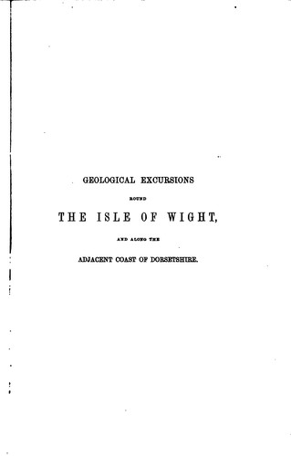 Geological excursions round the Isle of Wight, and along the adjacent coast of Dorsetshire