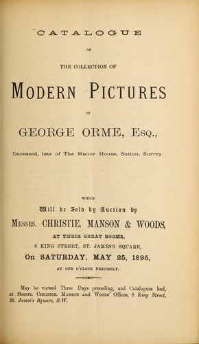 Catalogue of the collection of modern pictures of George Orme, Esq., deceased, late of the Manor House, Sutton, Surrey