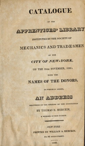 Catalogue of the Apprentices' Library, instituted by the Society of Mechanics and Tradesman of the City of New-York, on the 25th November, 1820
