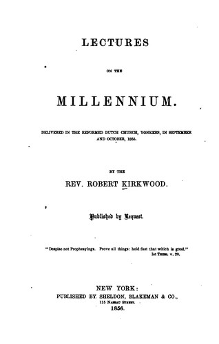 Lectures on the Millennium: Delivered in the Reformed Dutch Church, Yonkers, in September and ...