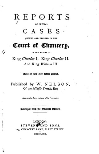 Reports of Special Cases Argued and Decreed in the Court of Chancery: In the Reigns of King ...