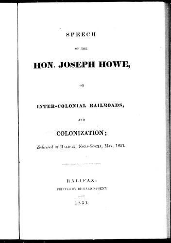 Speech of the Hon. Joseph Howe on inter-colonial railroads and colonization