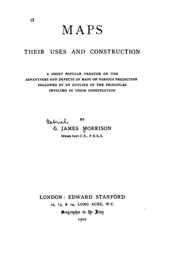Maps, Their Uses and Construction: A Short Popular Treatise on the ...