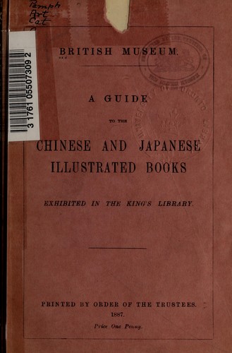 A guide to the Chinese and Japanese illustrated books exhibited in the King's Library.