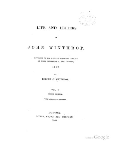 Life and Letters of John Winthrop: Governor of the Massachusetts-Bay Company at Their Emigration ...