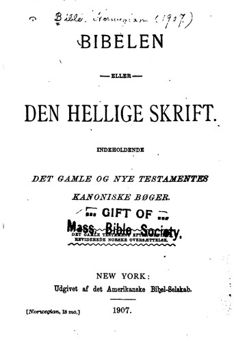 Bibelen, eller den Hellige Skrift: indeholdende det Gamle og Nye Testamentes ...
