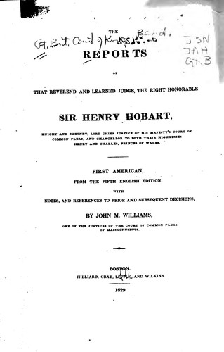 The reports of that reverend and learned judge, the Right Honorable Sr. Henry Hobart, knight and baronet, lord chief justice of His Majesty's Court of common pleas ... 1603-1625.
