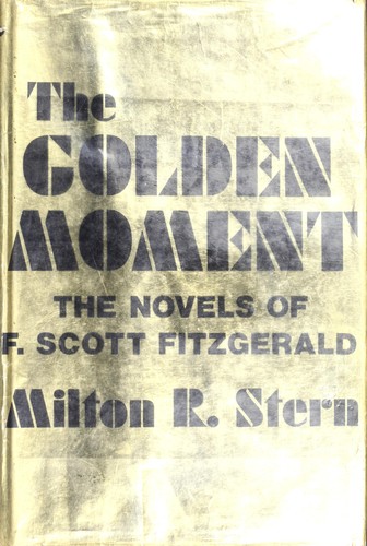 The golden moment: the novels of F. Scott Fitzgerald