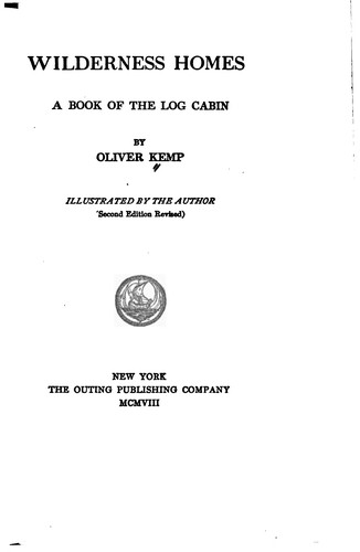 Wilderness Homes: A Book of the Log Cabin
