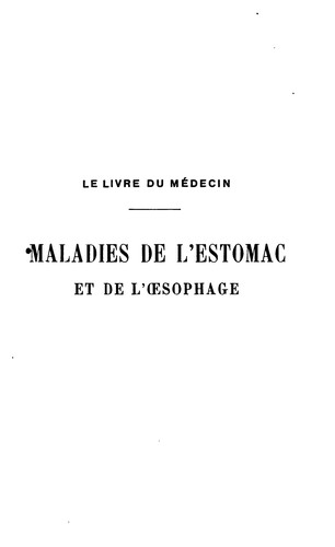 Maladies de l'estomac et de l'oesophage: méthodes générales de diagnostic et de thérapeutique ...