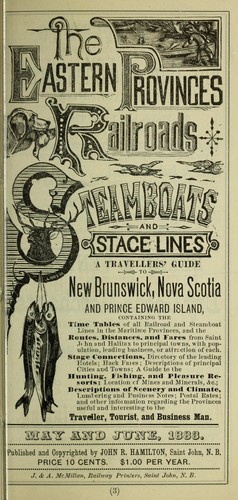 The eastern provinces railroads, steamboats and stage lines.  A travellers' guide to New Brunswick, Nova Scotia and Prince Edward Island ... May and June 1883