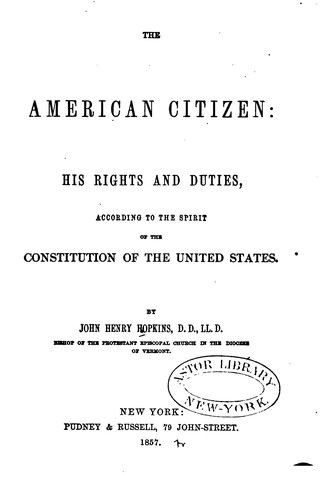 The American Citizen: His Rights and Duties, According to the Spirit of the ...