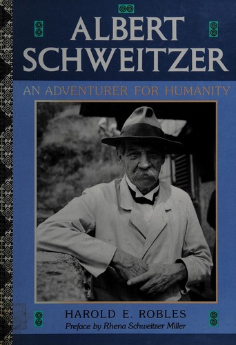 Albert Schweitzer, an adventurer for humanity