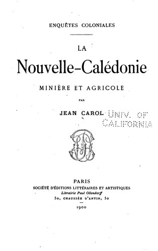 Enquêtes coloniales: La Nouvelle-Calédonie, minère et agricole