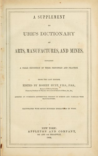 A supplement to Ures Dictionary of Arts, Manufactures, and Mines