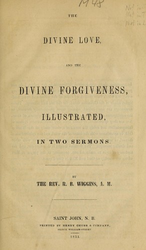 Divine love, and the divine forgiveness, illustrated, in two sermons