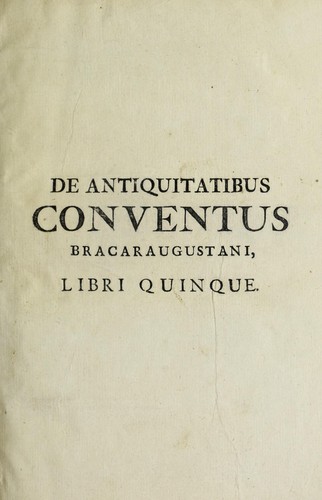 Memorias para a historia ecclesiastica do Arcebispado de Braga, primaz das Hispanhas