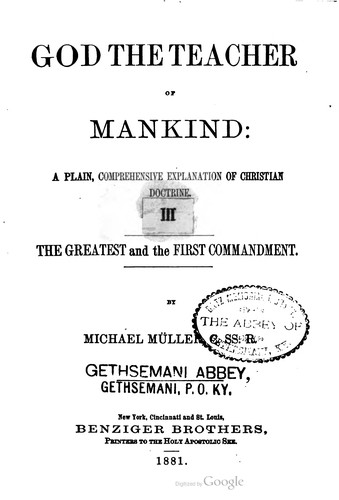 God the teacher of mankind, or, Popular Catholic theology, apologetical, dogmatical, moral, liturgical, pastoral, and ascetical