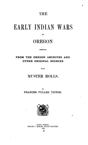 The Early Indian Wars of Oregon: Compiled from the Oregon Archives and Other Original Sources ...