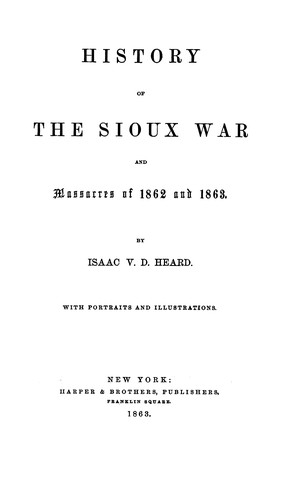 History of the Sioux war and massacres of1862 and 1863