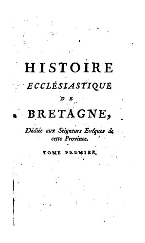 Introduction à l'histoire ecclésiastique de Bretagne, ou l'on traite de la ...