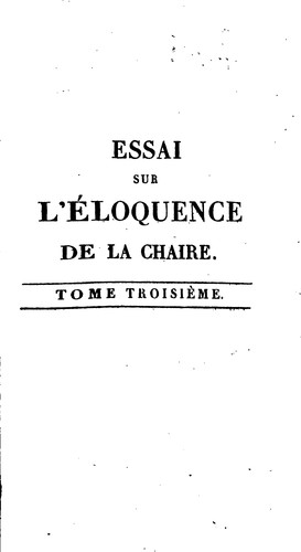 Essai sur l'éloquence de la chaire: panégy-riques, éloges et discours, par ...