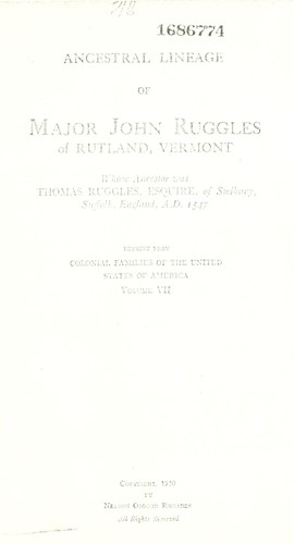 Ancestral lineage of Major John Ruggles of Rutland, Vermont, whose ancestor was Thomas Ruggles, esquire of Sudbury, Suffolk, England, A.D. 1547 ...