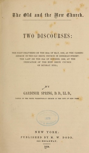 The old and the new church...Two discourses ...the first delivered in the Old Brick church ...