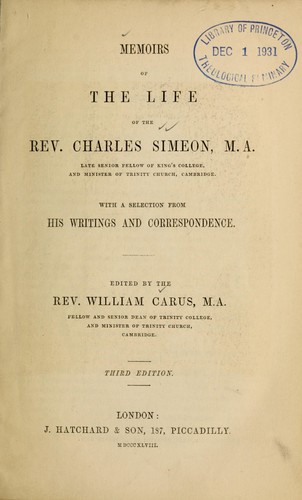 Memoirs of the life of the Rev. Charles Simeon, M.A., late Senior fellow of King's College, and minister of Trinity Church, Cambridge