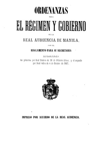 Ordenanzas para el régimen y gobierno de la Real Audiencia de Manila, con el reglamento para su secretaria