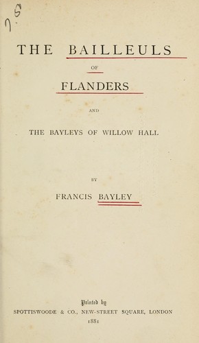 The Bailleuls of Flanders, and the Bayleys of Willow Hall
