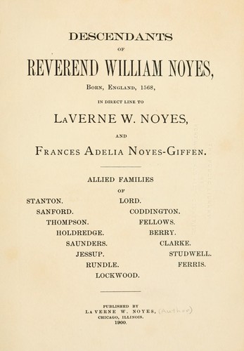 Descendants of Reverend William Noyes, born, England, 1568, in direct line to LaVerne W. Noyes and Frances Adelia Noyes-Giffen ...