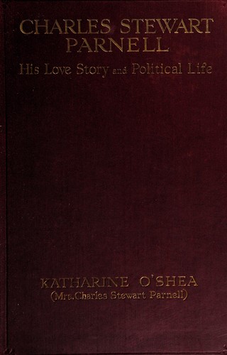 Charles Stewart Parnell; his love story and political life