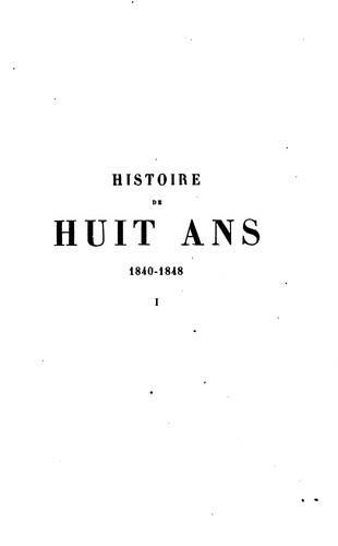 Révolution française. Histoire de huit ans, 1840-1848, faisant suite à l'Histoire de dix ans ...