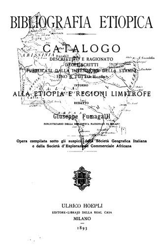 Bibliografia etiopica: Catalogo descrittivo e ragionato degli scritti pubblicati dalla ... fino a tutto il 1891 intorno alla Etiopia e regioni limitrofe