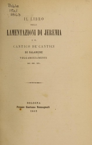 Il libro delle Lamentazioni di Jeremia e il Cantico de' cantici di Salamone, volgarizzamenti del sec. xiv