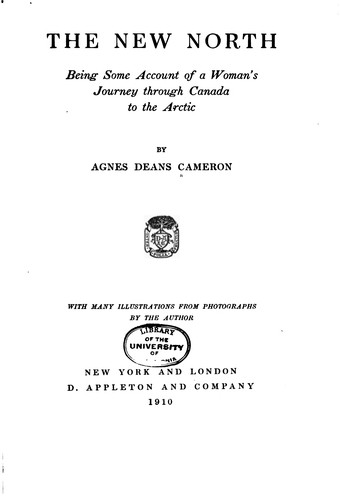 The New North: Being Some Account of a Woman's Journey Through Canada to the ...
