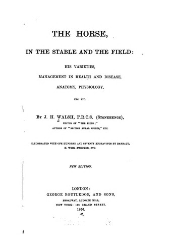 The Horse, in the stable and the field: His Varieties, Management in Health and Disease, Anatomy ...
