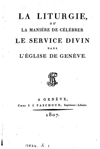 La liturgie, ou la manière de célébrer le service divin dans l'Église de Geneve