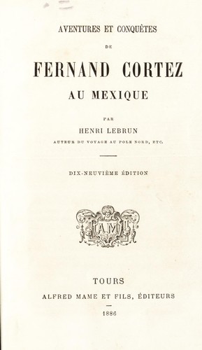 Aventures et conquêtes de Fernand Cortez au Mexique