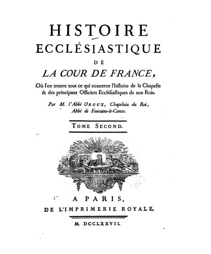 Histoire ecclésiastique de la cour de France: où l'on trouve tout ce qui concerne l'histoire de ...